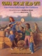 Gonna sing my head off! : American folk songs for children