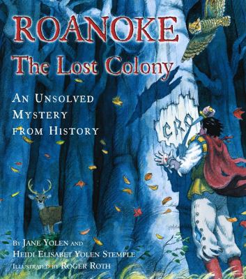 Roanoke, the lost colony : an unsolved mystery from history