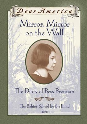 Mirror, mirror on the wall : the diary of Bess Brennan.