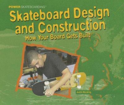 Skateboarding design and construction : how your board gets built