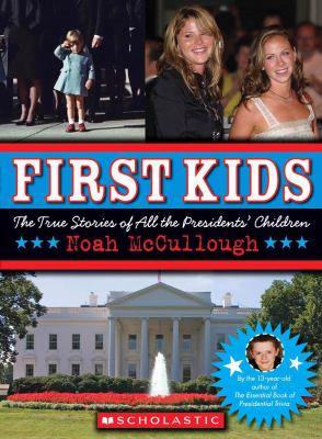 First kids : The true stories of all the president's children