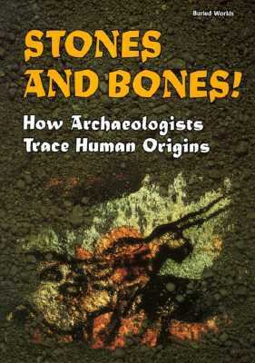 Stones and bones! : how archaeologists trace human origins