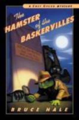 The hamster of the Baskervilles : from the tattered casebook of Chet Gecko, private eye
