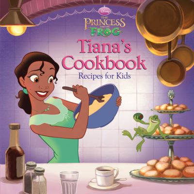 Tiana's cookbook : recipes for kids ;