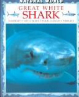 Great white shark : habitats, life cycles, food chains, threats