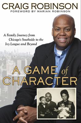 A game of character : a family journey from Chicago's southside to the Ivy League and beyond